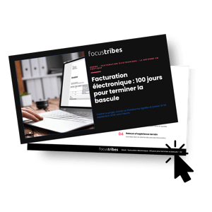 Ebook FocusTribes — Facturation électronique : 100 jours pour terminer la bascule avant le 1er septembre 2026